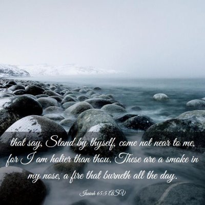 Picture 03 - Isaiah 65:5 ASV - that say, Stand by thyself, come not near to me, - Bible Verse Picture
