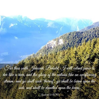Picture 03 - Isaiah 66:12 ASV - For thus saith Jehovah, Behold, I will extend - Bible Verse Picture