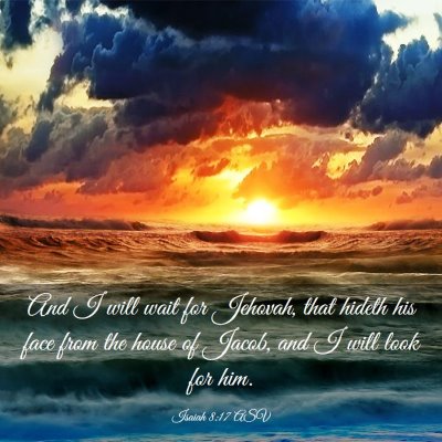 Picture 03 - Isaiah 8:17 ASV - And I will wait for Jehovah, that hideth his face - Bible Verse Picture