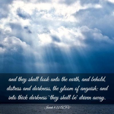Picture 03 - Isaiah 8:22 ASV - and they shall look unto the earth, and behold, - Bible Verse Picture