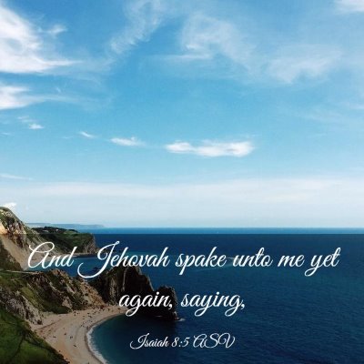 Picture 03 - Isaiah 8:5 ASV - And Jehovah spake unto me yet again, - Bible Verse Picture