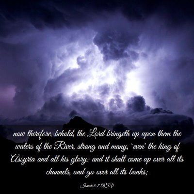 Picture 03 - Isaiah 8:7 ASV - now therefore, behold, the Lord bringeth up upon - Bible Verse Picture