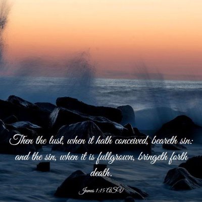 Picture 03 - James 1:15 ASV - Then the lust, when it hath conceived, beareth - Bible Verse Picture