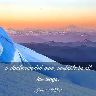 Picture 03 - James 1:8 ASV - a doubleminded man, unstable in all his - Bible Verse Picture