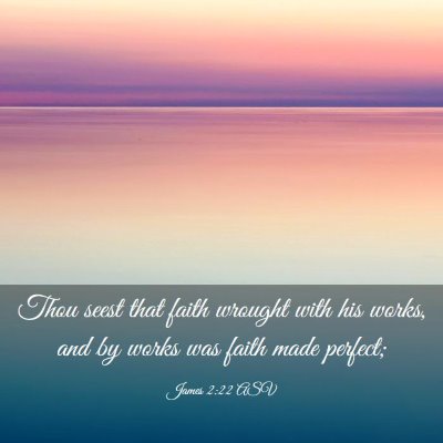 Picture 03 - James 2:22 ASV - Thou seest that faith wrought with his works, and - Bible Verse Picture
