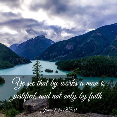 Picture 03 - James 2:24 ASV - Ye see that by works a man is justified, and not - Bible Verse Picture