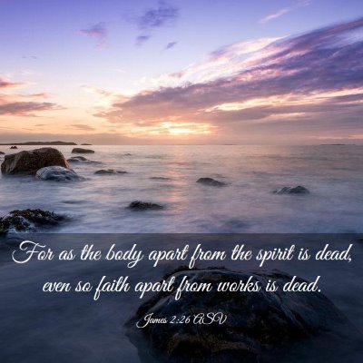 Picture 03 - James 2:26 ASV - For as the body apart from the spirit is dead, - Bible Verse Picture