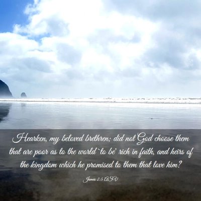 Picture 03 - James 2:5 ASV - Hearken, my beloved brethren; did not God choose - Bible Verse Picture