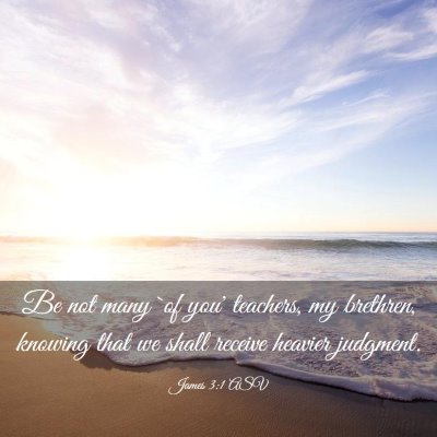 Picture 03 - James 3:1 ASV - Be not many `of you' teachers, my brethren, - Bible Verse Picture