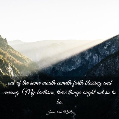 Picture 03 - James 3:10 ASV - out of the same mouth cometh forth blessing and - Bible Verse Picture