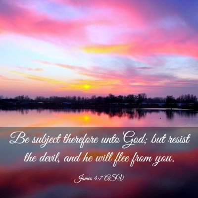 Picture 03 - James 4:7 ASV - Be subject therefore unto God; but resist the - Bible Verse Picture