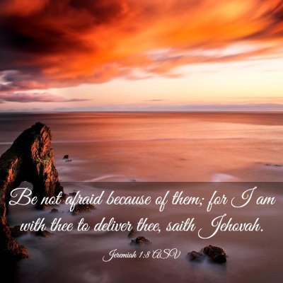 Picture 03 - Jeremiah 1:8 ASV - Be not afraid because of them; for I am with thee - Bible Verse Picture