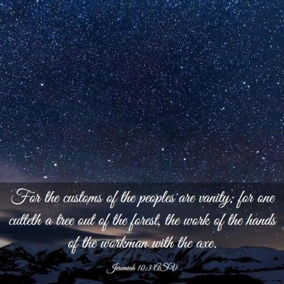Picture 03 - Jeremiah 10:3 ASV - For the customs of the peoples are vanity; for - Bible Verse Picture