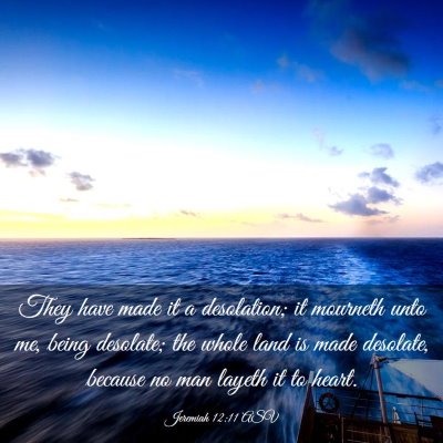 Picture 03 - Jeremiah 12:11 ASV - They have made it a desolation; it mourneth unto - Bible Verse Picture