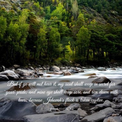Picture 03 - Jeremiah 13:17 ASV - But if ye will not hear it, my soul shall weep in - Bible Verse Picture