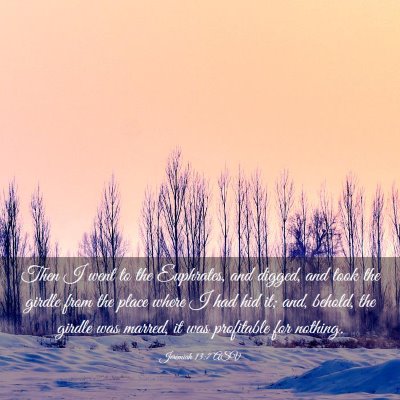 Picture 03 - Jeremiah 13:7 ASV - Then I went to the Euphrates, and digged, and - Bible Verse Picture
