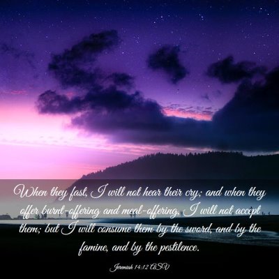 Picture 03 - Jeremiah 14:12 ASV - When they fast, I will not hear their cry; and - Bible Verse Picture