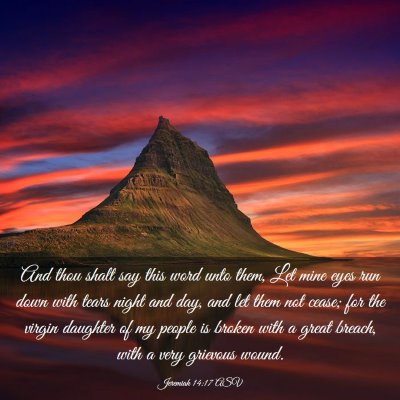 Picture 03 - Jeremiah 14:17 ASV - And thou shalt say this word unto them, Let mine - Bible Verse Picture