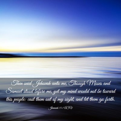 Picture 03 - Jeremiah 15:1 ASV - Then said Jehovah unto me, Though Moses and - Bible Verse Picture