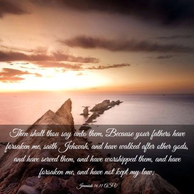 Picture 03 - Jeremiah 16:11 ASV - Then shalt thou say unto them, Because your - Bible Verse Picture