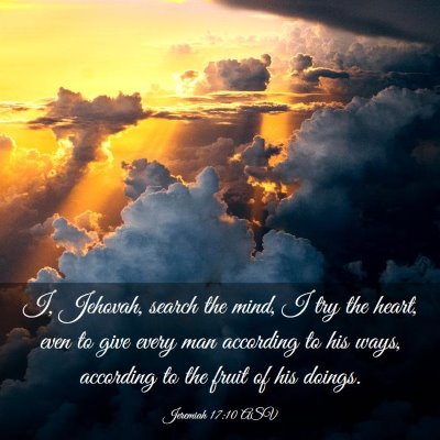 Picture 03 - Jeremiah 17:10 ASV - I, Jehovah, search the mind, I try the heart, - Bible Verse Picture