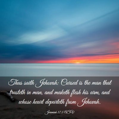 Picture 03 - Jeremiah 17:5 ASV - Thus saith Jehovah: Cursed is the man that - Bible Verse Picture
