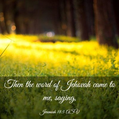 Picture 03 - Jeremiah 18:5 ASV - Then the word of Jehovah came to me, - Bible Verse Picture