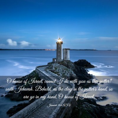 Picture 03 - Jeremiah 18:6 ASV - O house of Israel, cannot I do with you as this - Bible Verse Picture
