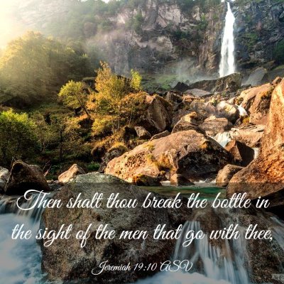 Picture 03 - Jeremiah 19:10 ASV - Then shalt thou break the bottle in the sight of - Bible Verse Picture