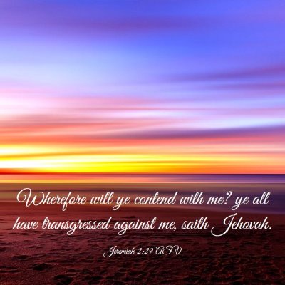 Picture 03 - Jeremiah 2:29 ASV - Wherefore will ye contend with me? ye all have - Bible Verse Picture