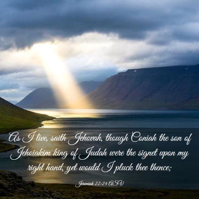 Picture 03 - Jeremiah 22:24 ASV - As I live, saith Jehovah, though Coniah the son - Bible Verse Picture