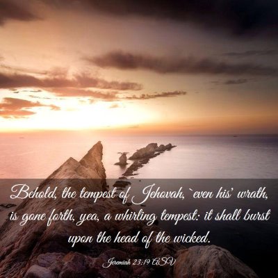 Picture 03 - Jeremiah 23:19 ASV - Behold, the tempest of Jehovah, `even his' wrath, - Bible Verse Picture