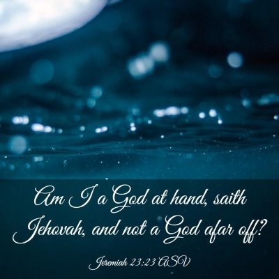 Picture 03 - Jeremiah 23:23 ASV - Am I a God at hand, saith Jehovah, and not a God - Bible Verse Picture