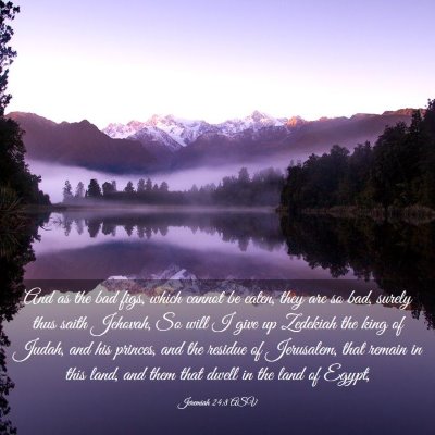 Picture 03 - Jeremiah 24:8 ASV - And as the bad figs, which cannot be eaten, they - Bible Verse Picture