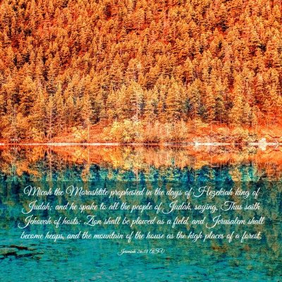 Picture 03 - Jeremiah 26:18 ASV - Micah the Morashtite prophesied in the days of - Bible Verse Picture