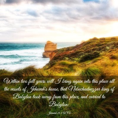 Picture 03 - Jeremiah 28:3 ASV - Within two full years will I bring again into - Bible Verse Picture