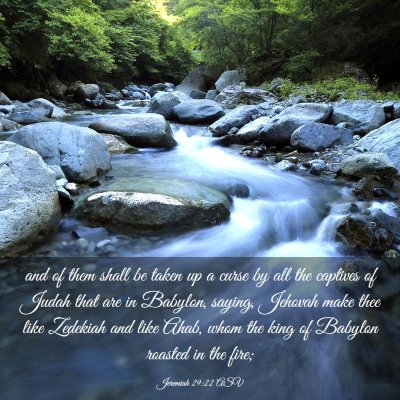 Picture 03 - Jeremiah 29:22 ASV - and of them shall be taken up a curse by all the - Bible Verse Picture