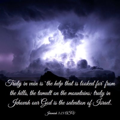 Picture 03 - Jeremiah 3:23 ASV - Truly in vain is `the help that is looked for' - Bible Verse Picture