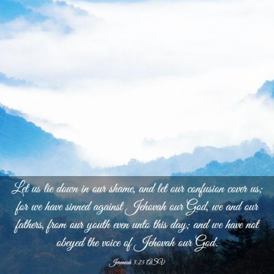 Picture 03 - Jeremiah 3:25 ASV - Let us lie down in our shame, and let our - Bible Verse Picture