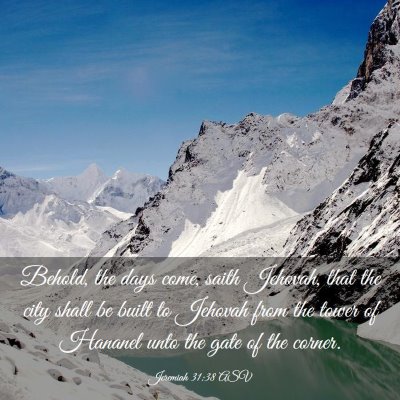 Picture 03 - Jeremiah 31:38 ASV - Behold, the days come, saith Jehovah, that the - Bible Verse Picture