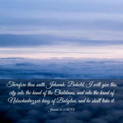 Picture 03 - Jeremiah 32:28 ASV - Therefore thus saith Jehovah: Behold, I will give - Bible Verse Picture