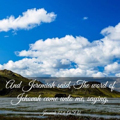 Picture 03 - Jeremiah 32:6 ASV - And Jeremiah said, The word of Jehovah came unto - Bible Verse Picture