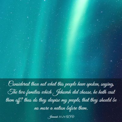 Picture 03 - Jeremiah 33:24 ASV - Considerest thou not what this people have - Bible Verse Picture