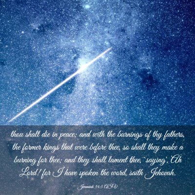 Picture 03 - Jeremiah 34:5 ASV - thou shalt die in peace; and with the burnings of - Bible Verse Picture