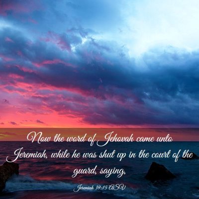 Picture 03 - Jeremiah 39:15 ASV - Now the word of Jehovah came unto Jeremiah, while - Bible Verse Picture