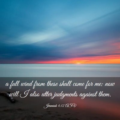 Picture 03 - Jeremiah 4:12 ASV - a full wind from these shall come for me: now - Bible Verse Picture
