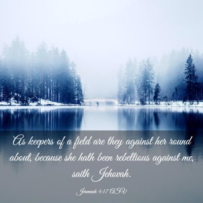 Picture 03 - Jeremiah 4:17 ASV - As keepers of a field are they against her round - Bible Verse Picture
