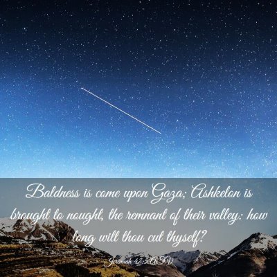 Picture 03 - Jeremiah 47:5 ASV - Baldness is come upon Gaza; Ashkelon is brought - Bible Verse Picture
