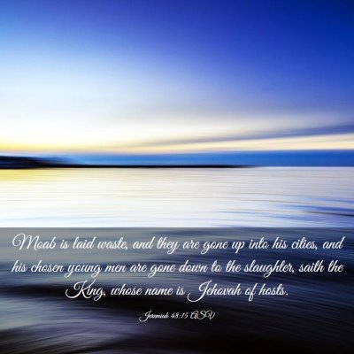 Picture 03 - Jeremiah 48:15 ASV - Moab is laid waste, and they are gone up into his - Bible Verse Picture