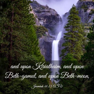 Picture 03 - Jeremiah 48:23 ASV - and upon Kiriathaim, and upon Beth-gamul, and - Bible Verse Picture